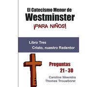 El Catecismo Menor de Westminster para niños: Libro 3: Cristo, nuestro Redentor