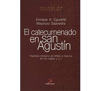 El catecumenado De San Agustín: Hacerse cristiano en Milán e Hipona en los siglos IV y V: 2 (Estudios patrísticos)