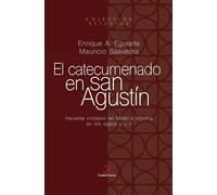 El catecumenado de San Agustín | Mauricio Saavedra Monroy, Enrique A. Eguiarte Bendímez