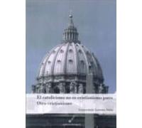 El Catolicismo No Es Cristianismo Puro: Otro Cristianismo