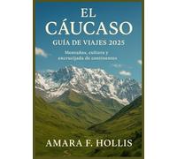 EL CÁUCASO GUÍA DE VIAJES 2025: Montañas, cultura y encrucijada de continentes