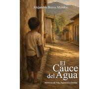 El cauce del agua: Memorias de vida, ingeniería y destino