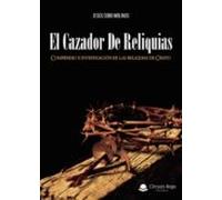 El Cazador De Reliquias. Compendio E Investigación De Las Reliqui As D