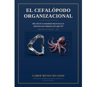 EL CEFALÓPODO ORGANIZACIONAL: MÁS ALLÁ DE LA MENTALIDAD TIBURÓN: ADMINISTRACIÓN ADAPTATIVA DEL SIGLO XX