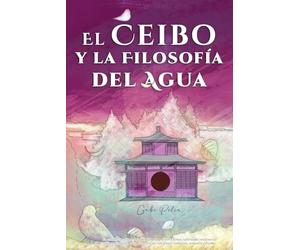 El Ceibo y la Filosofía del Agua: Un cuento inspirador que empodera a niños y niñas cultivando resiliencia y discernimiento para que crezcan con plena confianza, armonía y fluidez (Leones Guardianes)