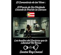 El cementerio de los vivos: el precio de ser olvidado cuando la puerta se sierran: Las huellas del encierro que la libertad no borra