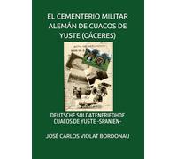 EL CEMENTERIO MILITAR ALEMÁN DE CUACOS DE YUSTE (CÁCERES): DEUTSCHE SOLDATENFRIEDHOF CUACOS DE YUSTE -SPANIEN-