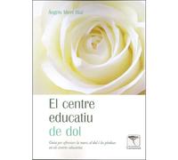 El centre educatiu de dol: Guia per afrontar la mort, el dol i les pèrdues en els centres educatius: 50 (Roure)