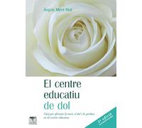 El centre educatiu de dol: Guia per afrontar la mort, el dol i les pèrdues en els centres educatius: 50 (Roure)