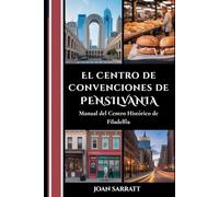 El Centro de Convenciones de Pensilvania: Manual del centro histórico de Filadelfia