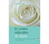 EL CENTRO EDUCATIVO DE DUELO: Guía para afrontar la muerte, el duelo y la pérdida en los centros educativos: 51 (Roure)