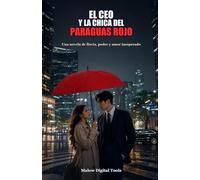 El CEO y la Chica del Paraguas Rojo: Una novela romantica de lluvia, poder, secretos corporativos y segundas oportunidades