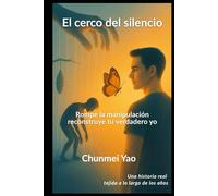 El cerco del silencio: Rompe la manipulación, reconstruye tu verdadero yo