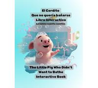 El Cerdito Que No Quería Bañarse - Libro Interactivo: The Little Pig Who Didn’t Want to Bathe - Interactive Book