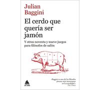 El Cerdo Que Quería Ser Jamón: Y otros noventa y nueve juegos para filósofos de salón (ATICO DE LOS LIBROS)