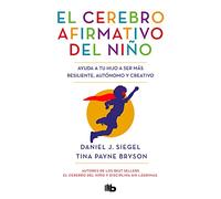 El cerebro afirmativo del niño: Ayuda a tu hijo a ser más resiliente, autónomo y creativo. (No ficción)