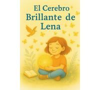 El cerebro brillante de Lena: Una historia sobre una niña con TDAH