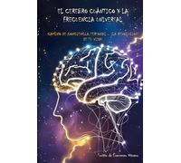 El cerebro cuántico y la frecuencia universal: Camino de conciencia personal - ¡La revolución de tu vida!