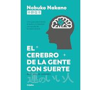 El cerebro de la gente con suerte: Una guía para atraer el éxito y la felicidad con ayuda de la neurociencia (Bienestar, salud y vida sana)