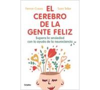 El cerebro de la gente feliz: Supera la ansiedad con ayuda de la neurociencia