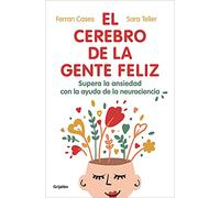 El cerebro de la gente feliz: Supera la ansiedad con ayuda de la neurociencia (Bienestar, salud y vida sana)