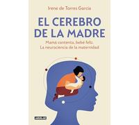 El cerebro de la madre: Mamá contenta, bebé feliz. La neurociencia de la maternidad (Divulgación)