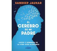 El cerebro de mi padre: Luces y sombras de la vida con Alzheimer (Testimonios de vida)