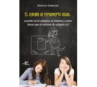 EL CEREBRO DE PENSAMIENTO VISUAL: cuando no te adaptas al sistema y como hacer que el sistema de adapte a tí (Construir Mundos)