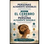 EL CEREBRO DE UNA PERSONA ALTAMENTE SENSIBLE: CURSO PERSONAS ALTAMENTE SENSIBLES: Del agotamiento emocional al mayor superpoder humano