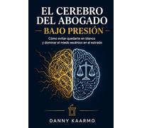 EL CEREBRO DEL ABOGADO BAJO PRESIÓN: Cómo evitar quedarte en blanco y dominar el miedo escénico en el estrado