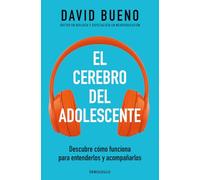 El cerebro del adolescente: Descubre cómo funciona para entenderlos y acompañarlos (Best Seller | Ficción)