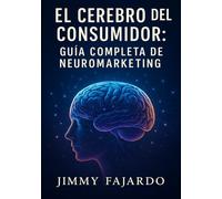 El Cerebro del Consumidor: Guía Completa de Neuromarketing