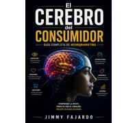 El Cerebro del Consumidor: Guía Completa de Neuromarketing (Psicología del Consumidor)