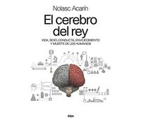 El cerebro del rey: Vida, sexo, conducta, envejecimiento y muerte de los humanos (DIVULGACIÓN)