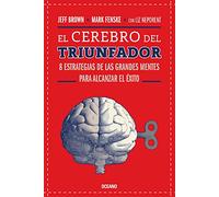 El cerebro del triunfador / The Winner's Brain: 8 estrategias de las grandes mentes para alcanzar el éxito / 8 Strategies Great Minds Use to Achieve Success
