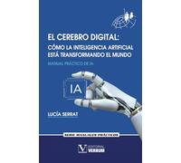 El cerebro digital. Cómo la Inteligencia Artificial está transformando el mundo: 1 (Manuales Prácticos)
