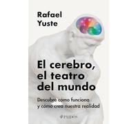 El cerebro, el teatro del mundo: Descubre cómo funciona y cómo crea nuestra realidad / Brain: The World's Stage