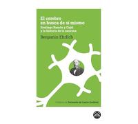 El cerebro en busca de sí mismo: Santiago Ramón y Cajal y la historia de la neurona: 8 (La espuma de los días)