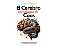 El Cerebro en Tiempos de Caos: Piensa mejor, muévete con libertad. Neurociencia del cerebro bayesiano para reducir dolor y estrés