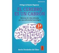 El cerebro es un cabrón: Historias de vidas alteradas por una enfermedad neurológica