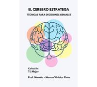 EL CEREBRO ESTRATEGA: TÉCNICAS PARA TOMAR DECISIONES GENIALES (Tú Mejor)