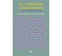 El cerebro ilusionista. La neurociencia detrás de la magia (Divulgación)