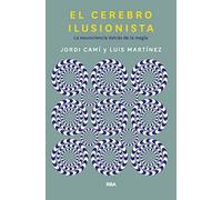 El cerebro ilusionista. La neurociencia detrás de la magia (Divulgación)