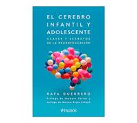 El Cerebro Infantil Y Adolescente: Claves Y Secretos de la Neuroeducación / The Brain of Children and Teens: Claves y secretos de la neuroeducación / Keys and Secrets of Neuroeducation