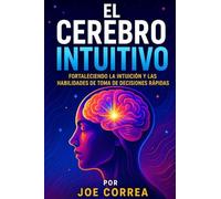 El Cerebro Intuitivo: Fortaleciendo la Intuición y las Habilidades de Toma de Decisiones Rápidas: 5 (El Cerebro Psíquico)