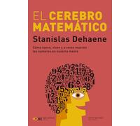 El cerebro matemático: CÓMO NACEN, VIVEN Y A VECES MUEREN LOS NÚMEROS EN NUESTRA MENTE: 1 (CIENCIA QUE LADRA)