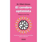 El cerebro optimista: Descubre que el mundo es mejor de lo que pensabas gracias a la neurociencia (Crecimiento personal)