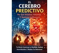 El cerebro predictivo: Por qué amamos, odiamos y sentimos indiferencia (La Mente predictiva)