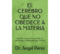 EL CEREBRO QUE NO OBEDECE A LA MATERIA: Penrose, la conciencia cuántica y la mente según la Neuroteología Cristiana