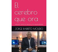 El cerebro que ora: relación entre la ciencia y la espiritualidad